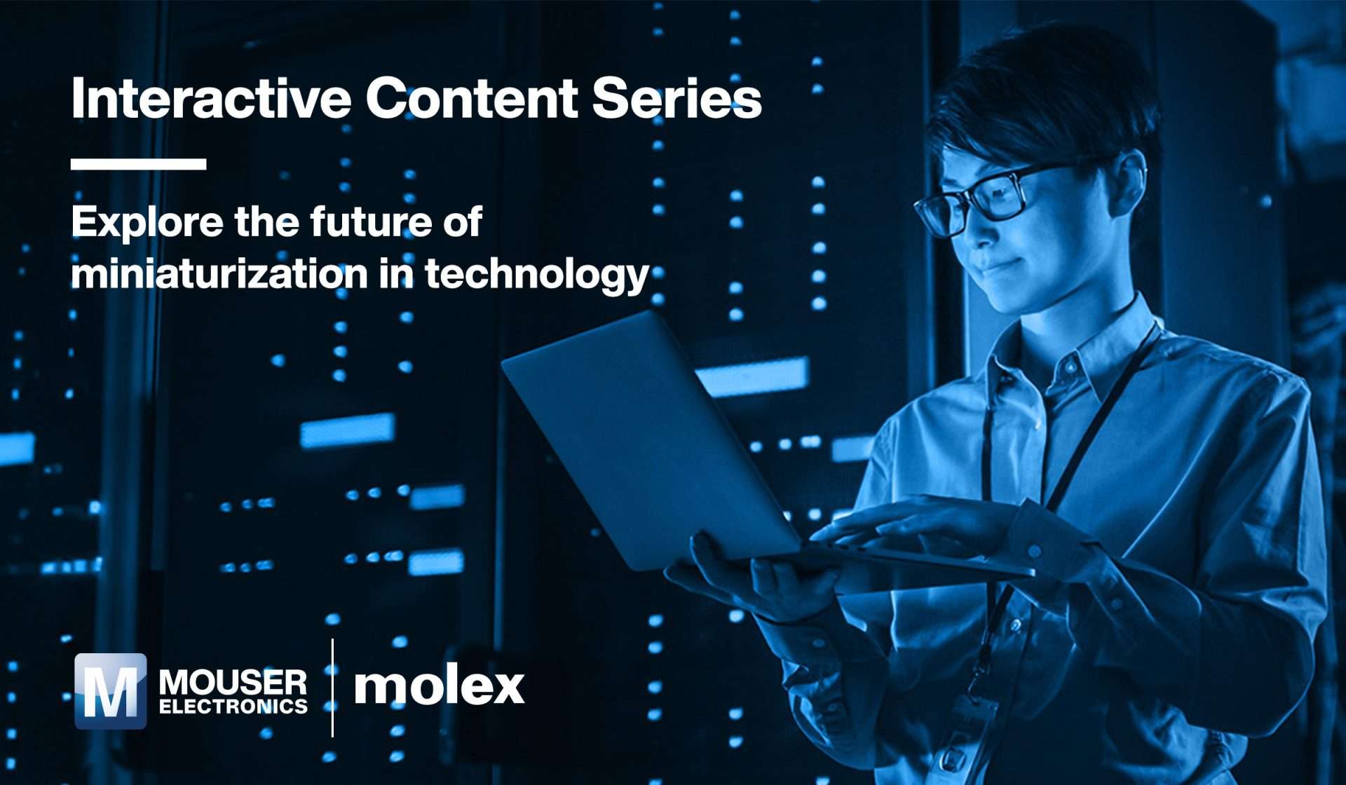 New Interactive Content Series from Mouser Electronics and Molex Explores the Future of Miniaturisation in Technology New Interactive Content Series from Mouser Electronics and Molex Explores the Future of Miniaturisation in Technology