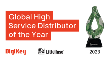DigiKey Awarded Global High Service Distributor of the Year for 2023 by Littelfuse