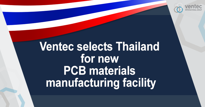 Ventec Confirms Thailand as Location for New State-of-the-Art PCB Material Manufacturing Facility