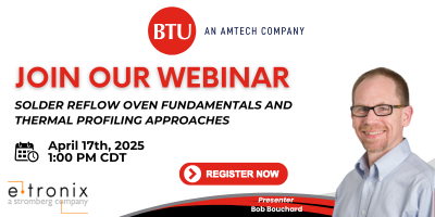 E-Tronix to Host BTU Webinar on Solder Reflow Oven Fundamentals and Thermal Profiling Approaches